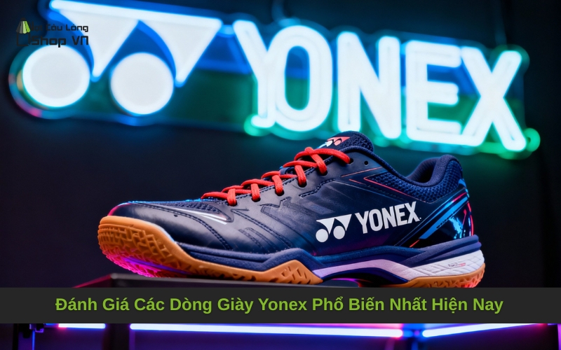 Đánh Giá Các Dòng Giày Yonex Phổ Biến Nhất Hiện Nay