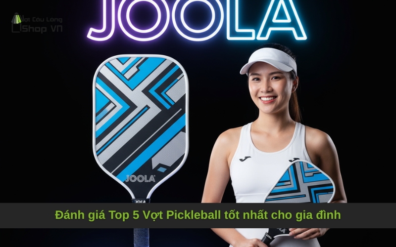 Đánh giá Top 5 Vợt Pickleball tốt nhất cho gia đình