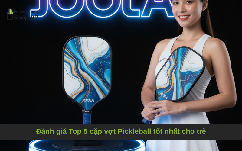 Đánh giá Top 5 cặp vợt Pickleball tốt nhất cho trẻ