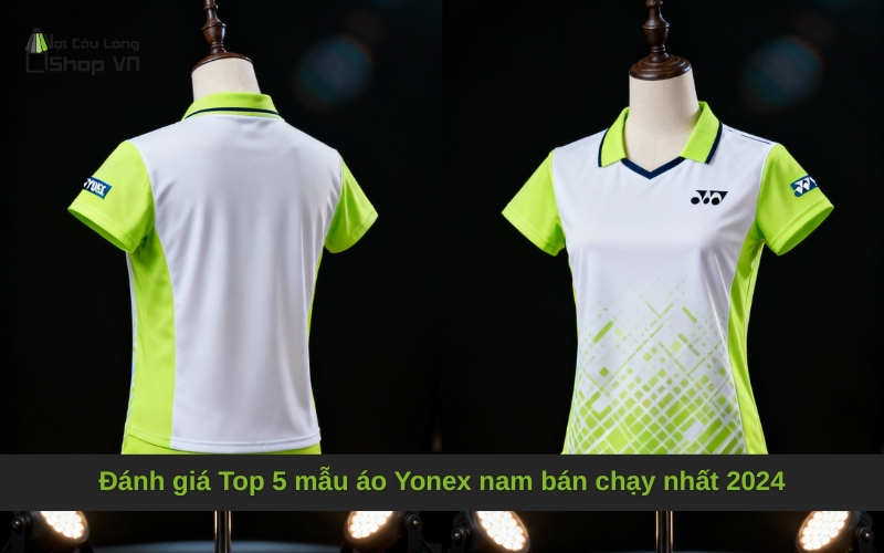 Đánh giá Top 5 mẫu áo Yonex nam bán chạy nhất 2024