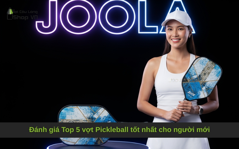 Đánh giá Top 5 vợt Pickleball tốt nhất cho người mới