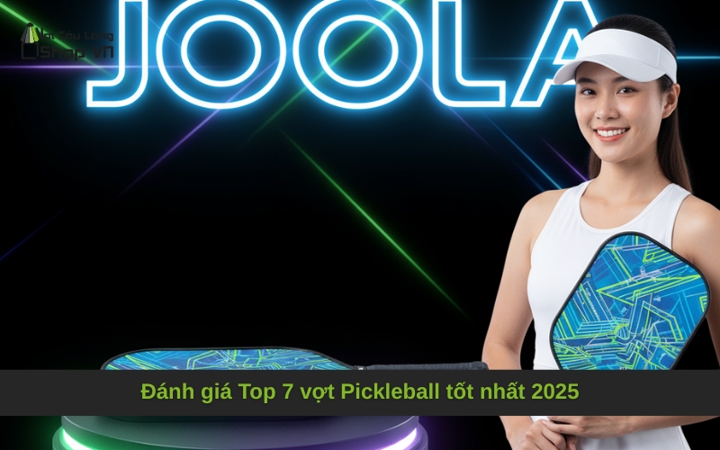 Đánh giá Top 7 vợt Pickleball tốt nhất 2025