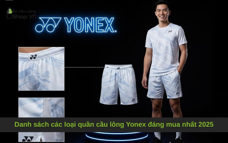 Danh sách các loại quần cầu lông Yonex đáng mua nhất 2025
