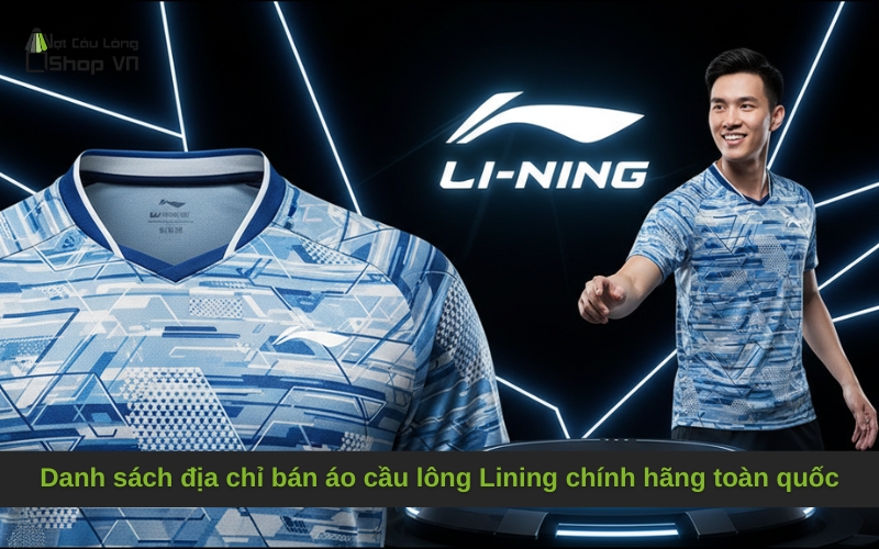 Danh sách địa chỉ bán áo cầu lông Lining chính hãng toàn quốc