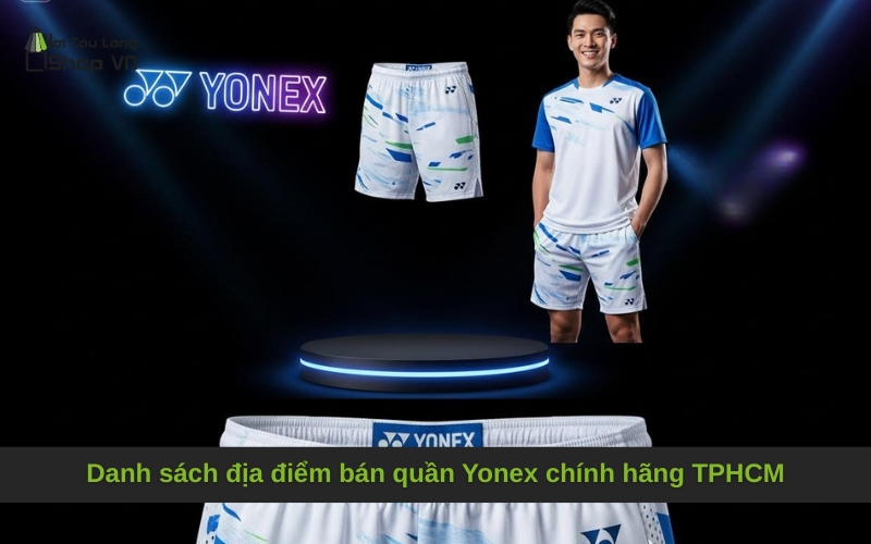 Danh sách địa điểm bán quần Yonex chính hãng TPHCM