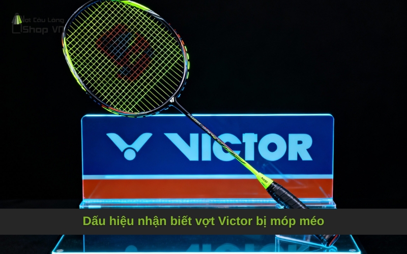 Dấu hiệu nhận biết vợt Victor bị móp méo