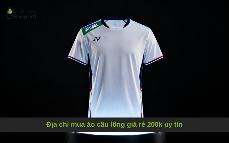 Địa chỉ mua áo cầu lông giá rẻ 200k uy tín