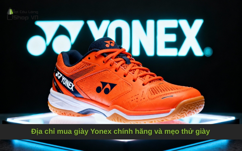 Địa chỉ mua giày Yonex chính hãng và mẹo thử giày