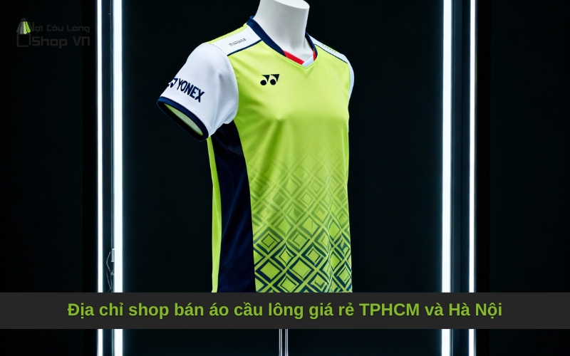 Địa chỉ shop bán áo cầu lông giá rẻ TPHCM và Hà Nội