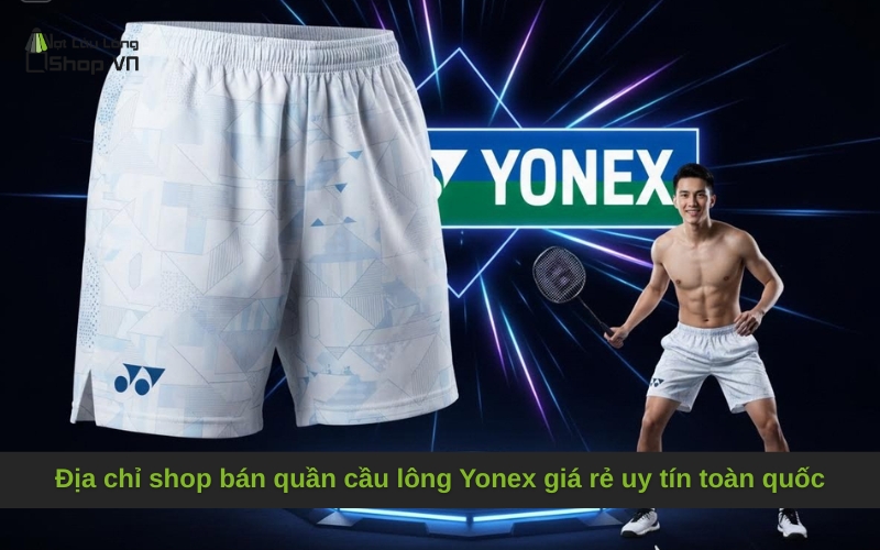 Địa chỉ shop bán quần cầu lông Yonex giá rẻ uy tín toàn quốc
