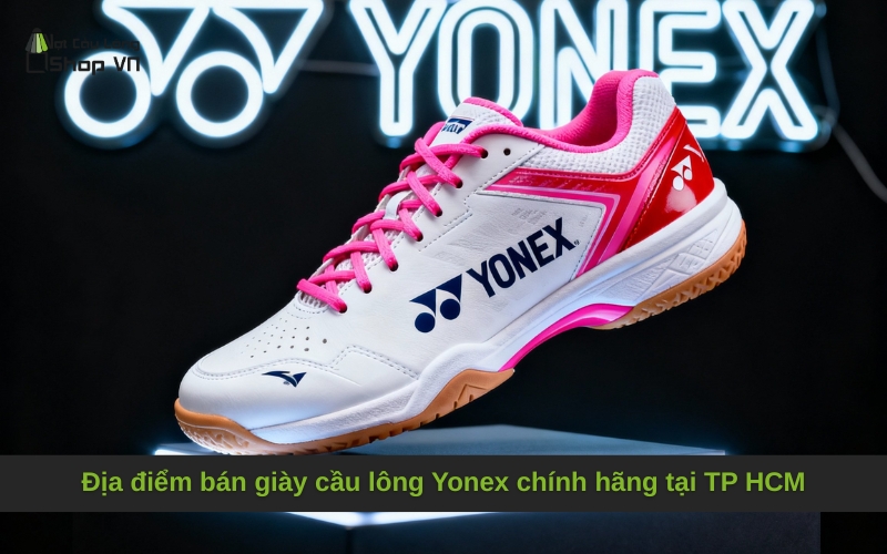 Địa điểm bán giày cầu lông Yonex chính hãng tại TP HCM