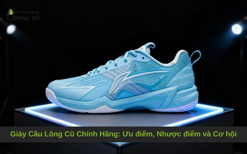 Giày Cầu Lông Cũ Chính Hãng: Ưu điểm, Nhược điểm và Cơ hội