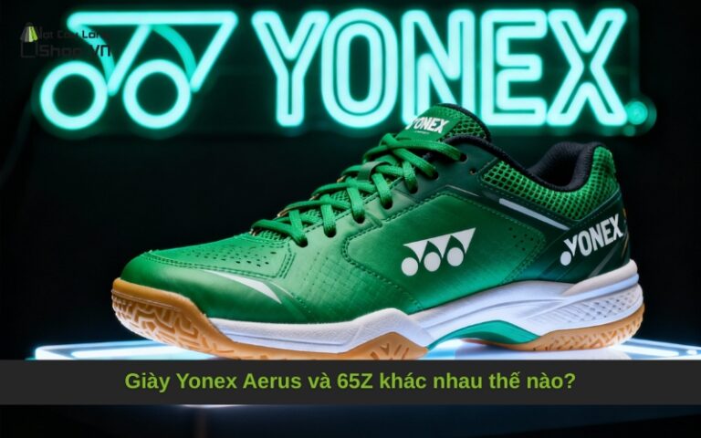 Giày Yonex Aerus và 65Z khác nhau thế nào?