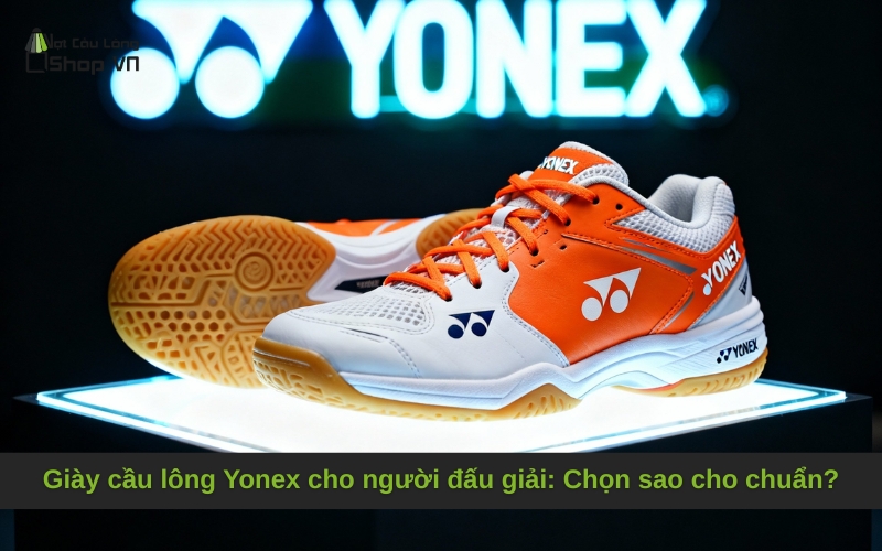 Giày cầu lông Yonex cho người đấu giải: Chọn sao cho chuẩn?