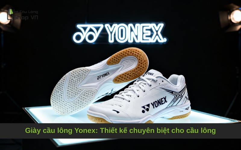 Giày cầu lông Yonex: Thiết kế chuyên biệt cho cầu lông