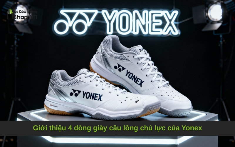 Giới thiệu 4 dòng giày cầu lông chủ lực của Yonex