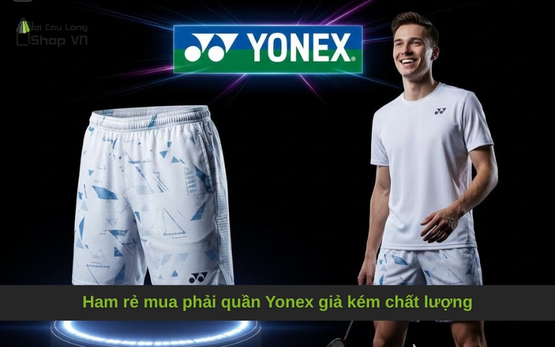 Ham rẻ mua phải quần Yonex giả kém chất lượng