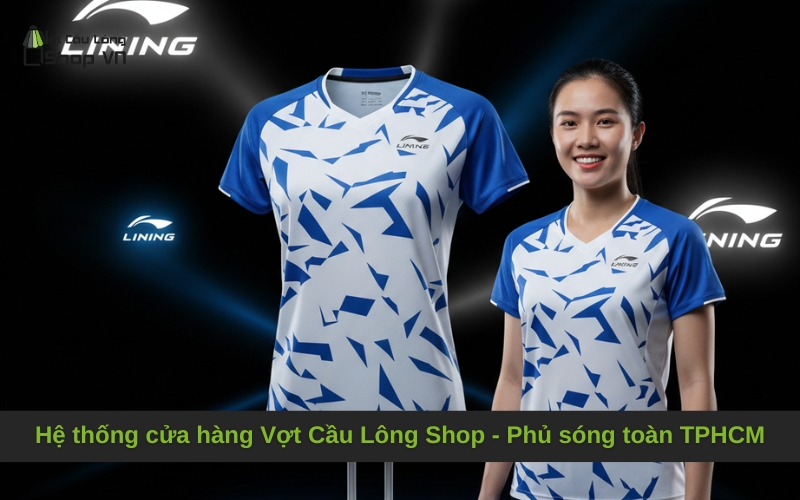 Hệ thống cửa hàng Vợt Cầu Lông Shop - Phủ sóng toàn TPHCM