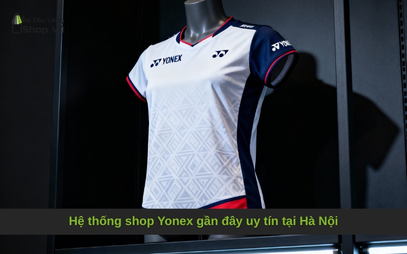 Hệ thống shop Yonex gần đây uy tín tại Hà Nội