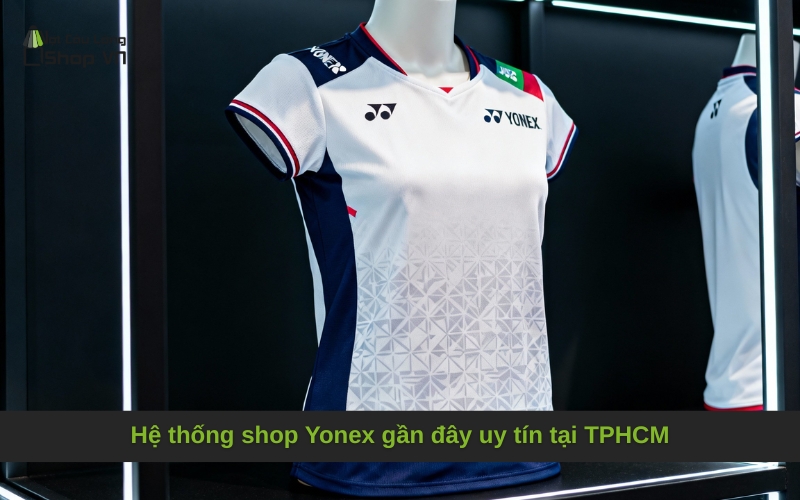 Hệ thống shop Yonex gần đây uy tín tại TPHCM