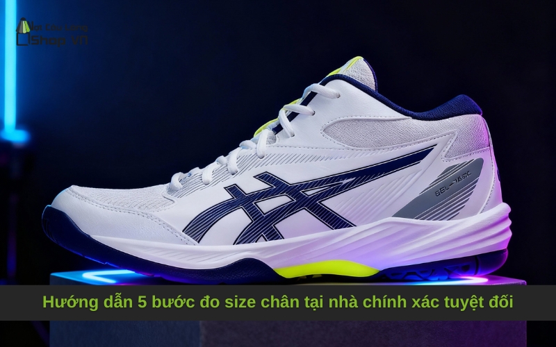 Hướng dẫn 5 bước đo size chân tại nhà chính xác tuyệt đối