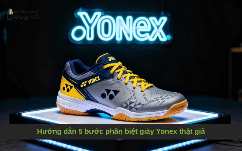 Hướng dẫn 5 bước phân biệt giày Yonex thật giả