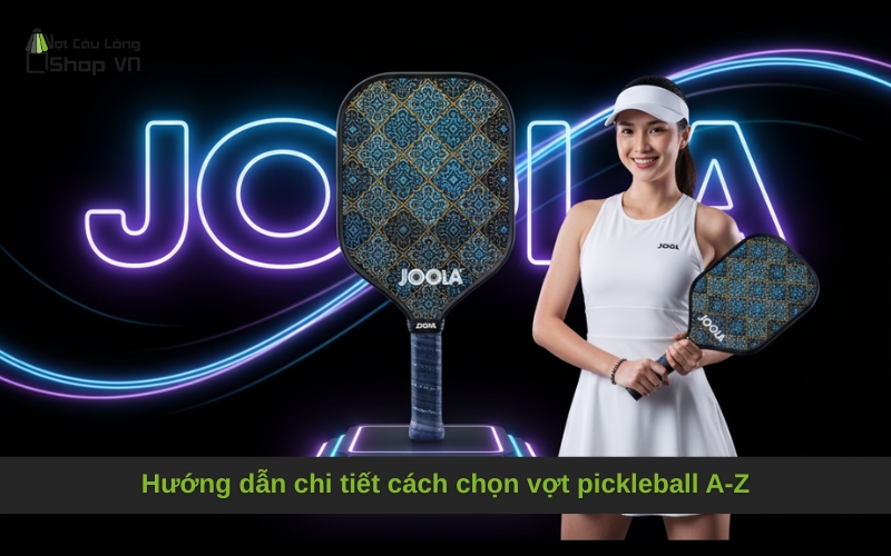 Hướng dẫn chi tiết cách chọn vợt pickleball A-Z