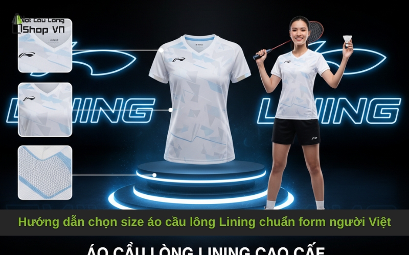 Hướng dẫn chọn size áo cầu lông Lining chuẩn form người Việt