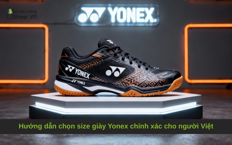 Hướng dẫn chọn size giày Yonex chính xác cho người Việt