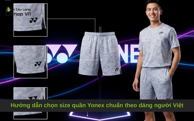 Hướng dẫn chọn size quần Yonex chuẩn theo dáng người Việt