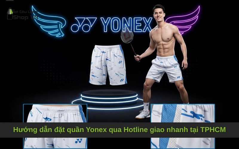 Hướng dẫn đặt quần Yonex qua Hotline giao nhanh tại TPHCM