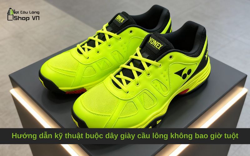Hướng dẫn kỹ thuật buộc dây giày cầu lông không bao giờ tuột