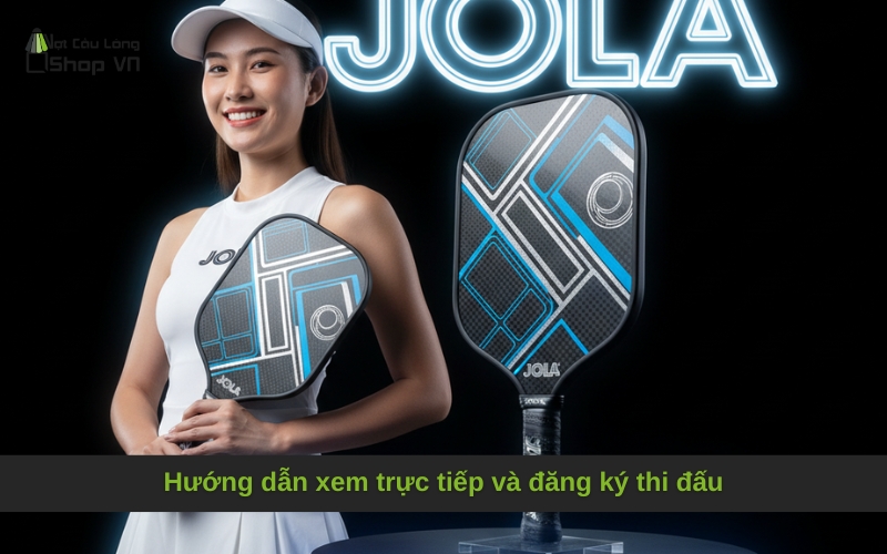 Hướng dẫn xem trực tiếp và đăng ký thi đấu