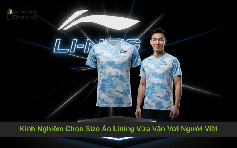 Kinh Nghiệm Chọn Size Áo Lining Vừa Vặn Với Người Việt