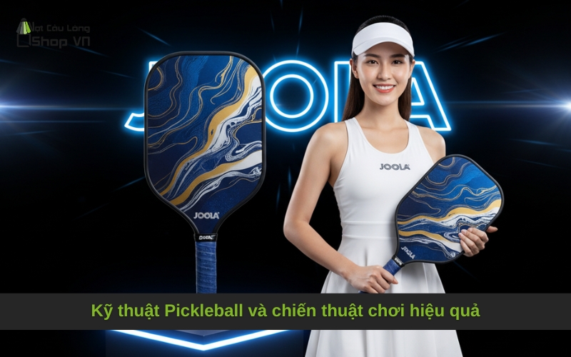 Kỹ thuật Pickleball và chiến thuật chơi hiệu quả