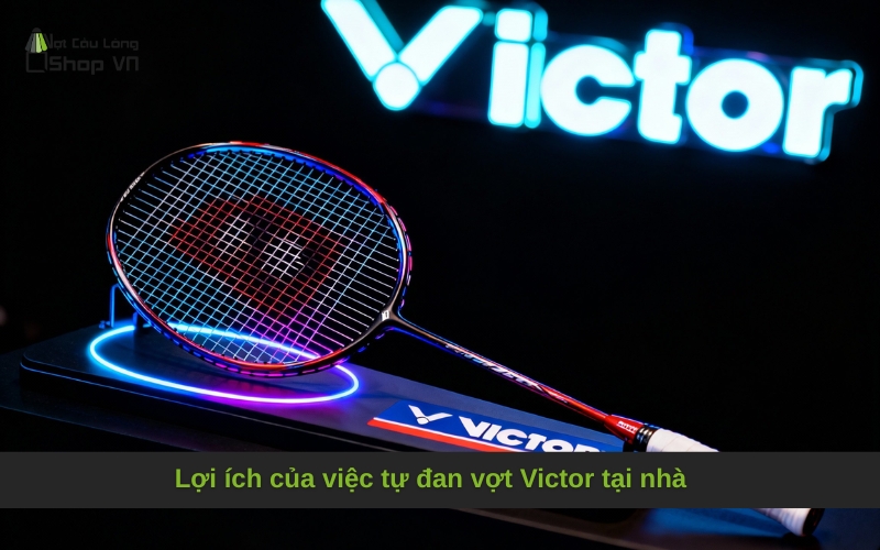 Lợi ích của việc tự đan vợt Victor tại nhà