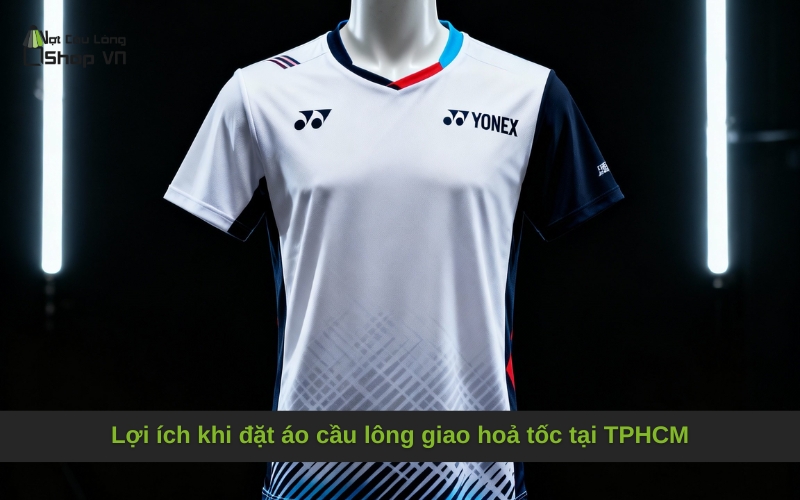 Lợi ích khi đặt áo cầu lông giao hoả tốc tại TPHCM