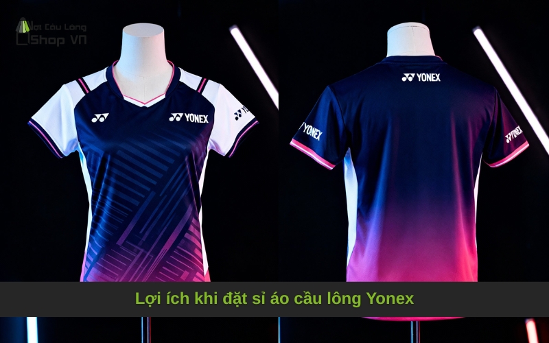 Lợi ích khi đặt sỉ áo cầu lông Yonex