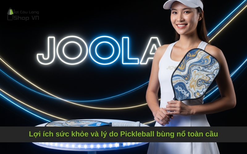 Lợi ích sức khỏe và lý do Pickleball bùng nổ toàn cầu