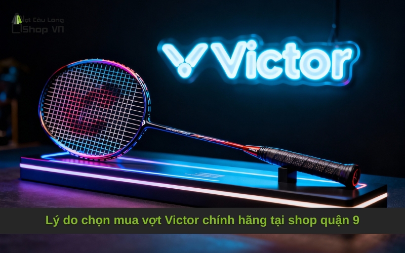Lý do chọn mua vợt Victor chính hãng tại shop quận 9