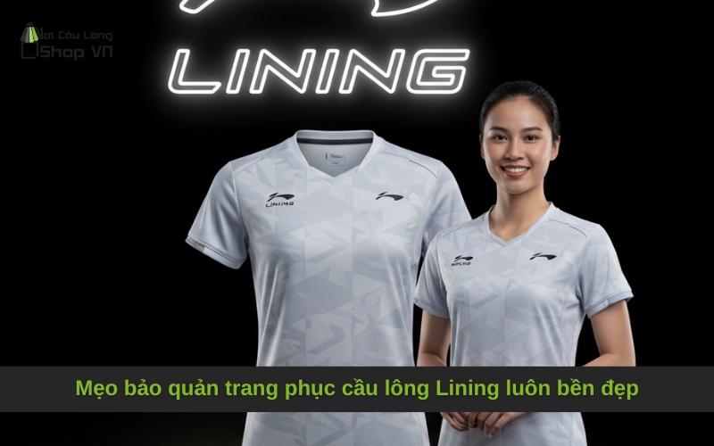 Mẹo bảo quản trang phục cầu lông Lining luôn bền đẹp