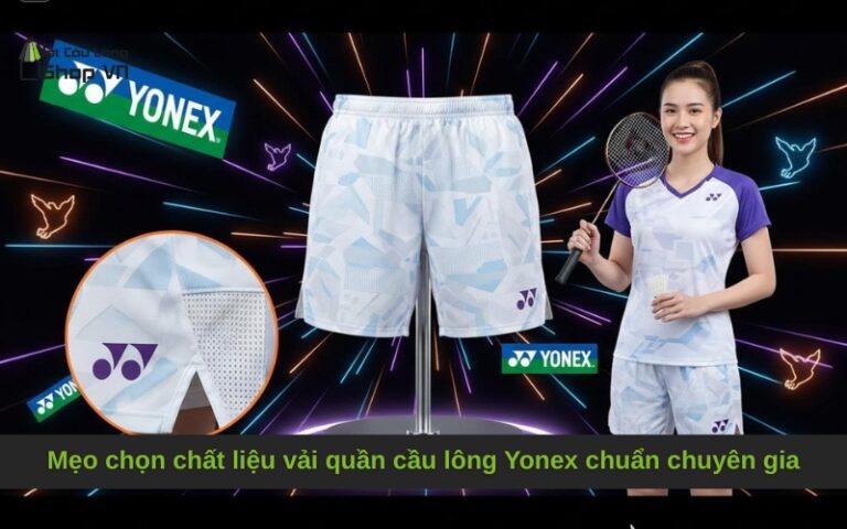 Mẹo chọn chất liệu vải quần cầu lông Yonex chuẩn chuyên gia
