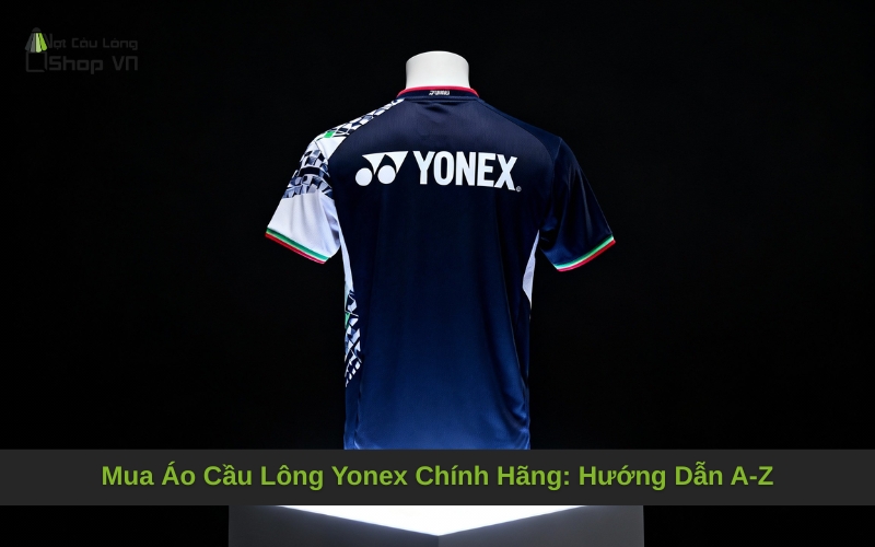 Mua Áo Cầu Lông Yonex Chính Hãng: Hướng Dẫn A-Z