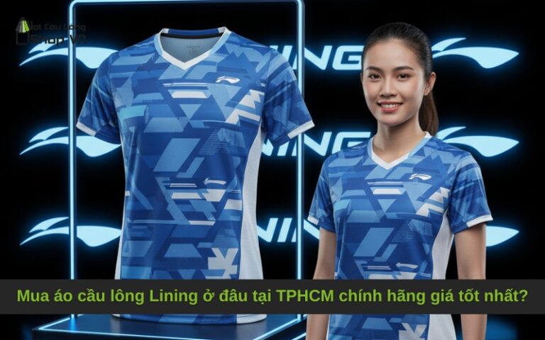 Mua áo cầu lông Lining ở đâu tại TPHCM chính hãng giá tốt nhất?