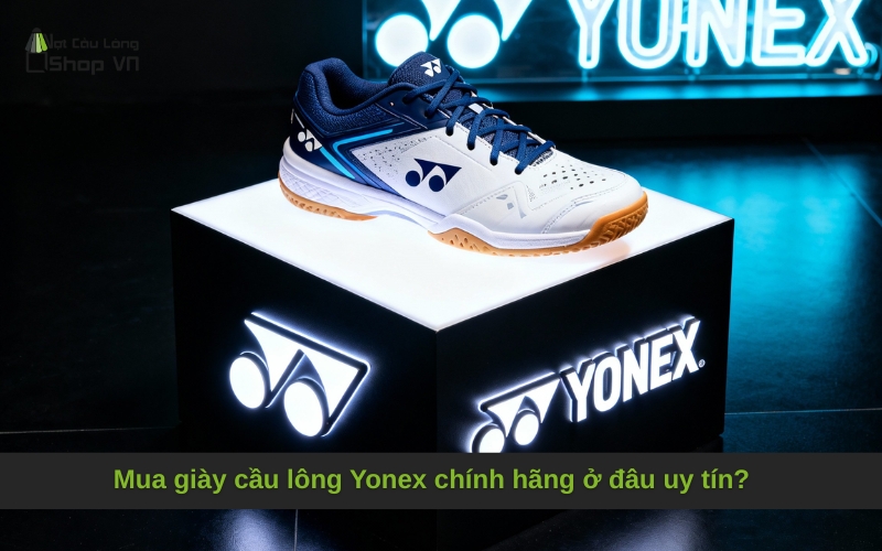 Mua giày cầu lông Yonex chính hãng ở đâu uy tín?