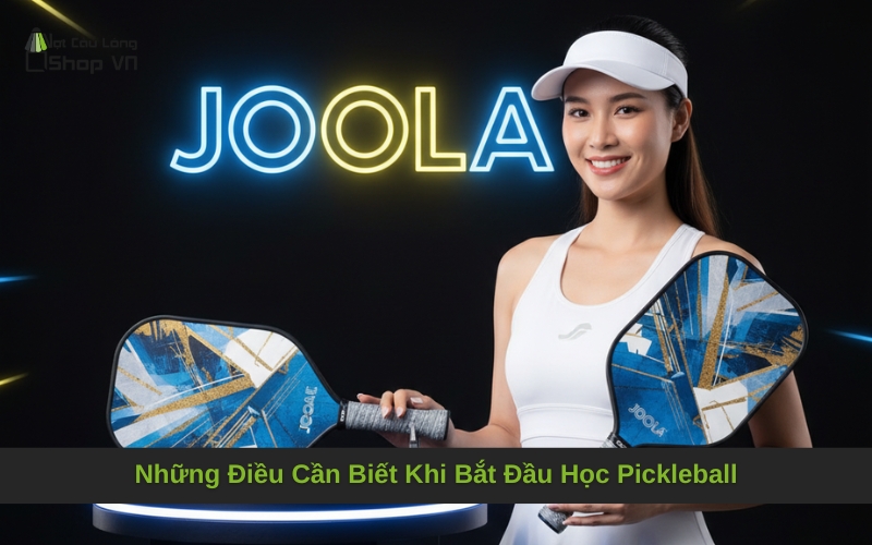 Những Điều Cần Biết Khi Bắt Đầu Học Pickleball
