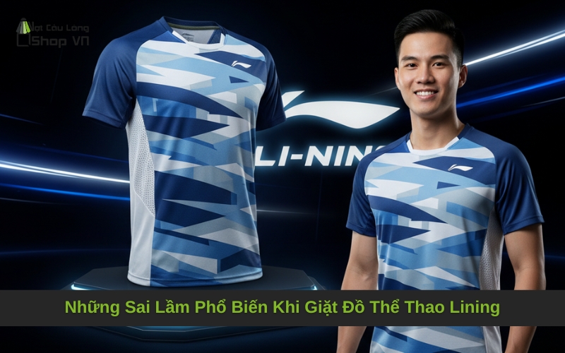 Những Sai Lầm Phổ Biến Khi Giặt Đồ Thể Thao Lining