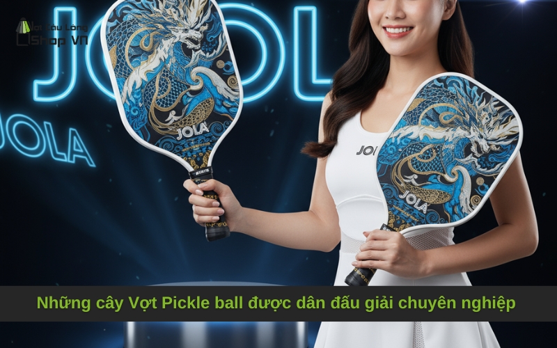 Những cây Vợt Pickle ball được dân đấu giải chuyên nghiệp sử dụng nhiều nhất