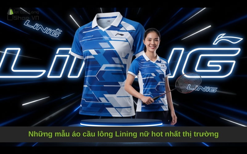 Những mẫu áo cầu lông Lining nữ hot nhất thị trường