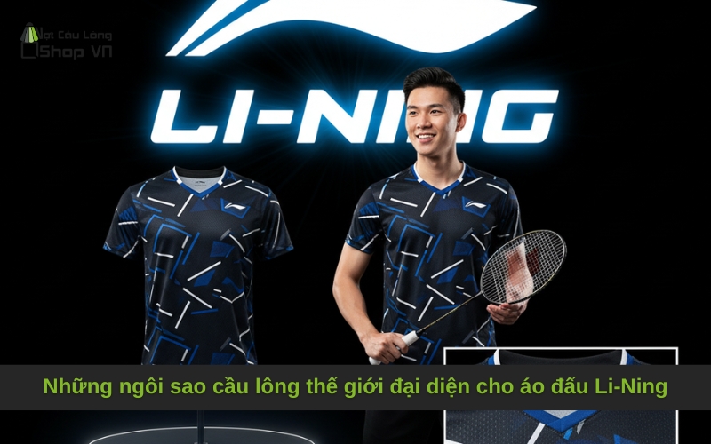 Những ngôi sao cầu lông thế giới đại diện cho áo đấu Li-Ning